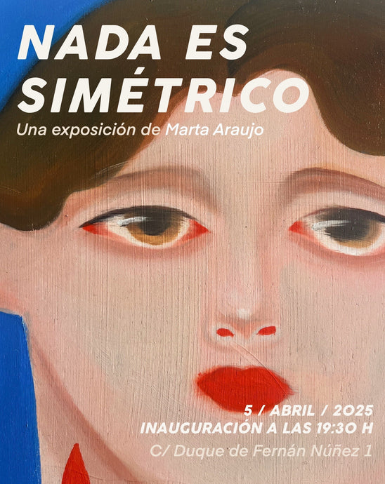 NADA ES SIMÉTRICO una exposición de Marta Araujo