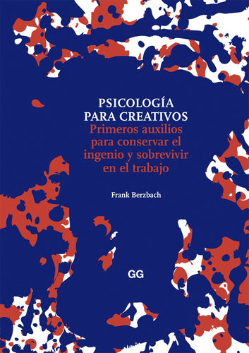 Psicología para creativos Primeros auxilios para conservar el ingenio y sobrevivir en el trabajo