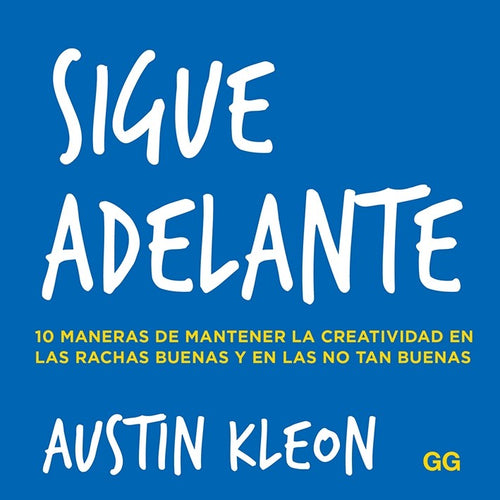 Sigue adelante 10 maneras de mantener la creatividad en las rachas buenas y en las no tan buenas