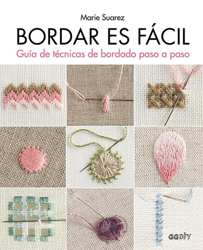 Bordar es fácil Guía de técnicas de bordado paso a paso