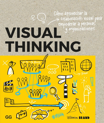 Visual thinking Cómo aprovechar la colaboración visual para empoderar a personas y organizaciones