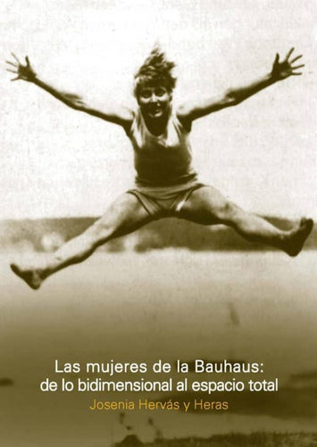 LAS MUJERES DE LA BAUHAUS: DE LO BIDIMENSIONAL AL ESPACIO TOTAL