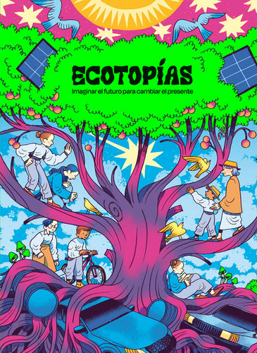 Ecotopías. Imaginar el futuro para cambiar el presente