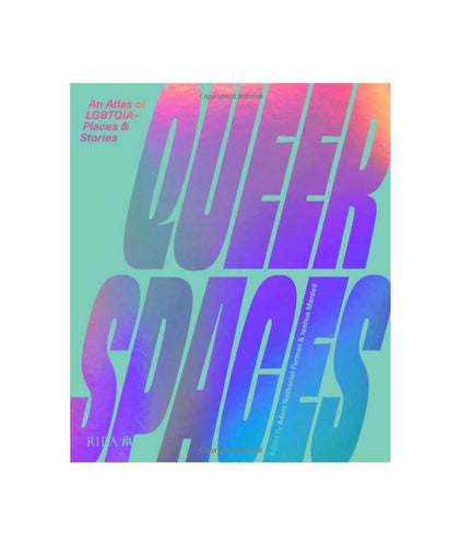 Queer Spaces. An Atlas of LGBTQIA + Places & Stories